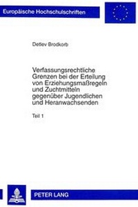 Abbildung von: Verfassungsrechtliche Grenzen bei der Erteilung von Erziehungsmaßregeln und Zuchtmitteln gegenüber Jugendlichen und Heranwachsenden - Peter Lang Verlag
