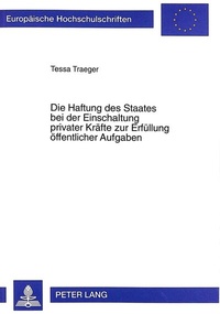 Abbildung von: Die Haftung des Staates bei der Einschaltung privater Kräfte zur Erfüllung öffentlicher Aufgaben - Peter Lang Verlag