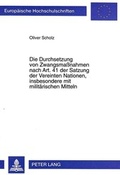 Cover: Die Durchsetzung von Zwangsma&szlig;nahmen nach Art. 41 der Satzung der Vereinten Nationen, insbesondere mit milit&auml;rischen Mitteln - Peter Lang Verlag