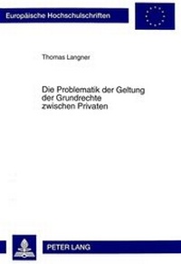 Abbildung von: Die Problematik der Geltung der Grundrechte zwischen Privaten - Peter Lang Verlag