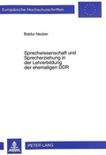 Cover: Sprechwissenschaft und Sprecherziehung in der Lehrerbildung der ehemaligen DDR - Peter Lang Verlag
