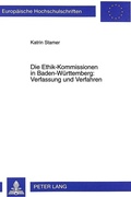 Cover: Die Ethik-Kommissionen in Baden-W&uuml;rttemberg: Verfassung und Verfahren - Peter Lang Verlag