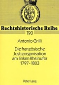 Cover: Die franz&ouml;sische Justizorganisation am linken Rheinufer 1797-1803 - Peter Lang Verlag