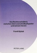 Cover: Das Rechtsverh&auml;ltnis zwischen dem Lizenzfu&szlig;ballspieler und seinem Verein - Peter Lang Verlag