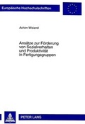 Cover: Ans&auml;tze zur F&ouml;rderung von Sozialverhalten und Produktivit&auml;t in Fertigungsgruppen - Peter Lang Verlag