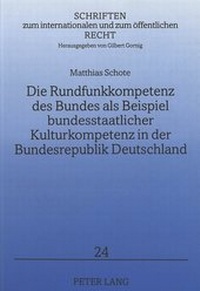 Abbildung von: Die Rundfunkkompetenz des Bundes als Beispiel bundesstaatlicher Kulturkompetenz in der Bundesrepublik Deutschland - Peter Lang Verlag