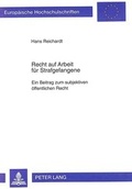 Cover: Recht auf Arbeit f&uuml;r Strafgefangene - Peter Lang Verlag
