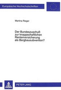 Abbildung von: Der Bundeszuschuß zur knappschaftlichen Rentenversicherung als Bergbausubvention? - Peter Lang Verlag