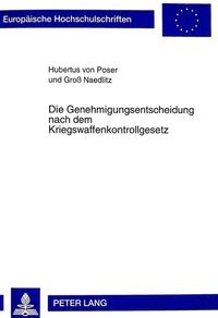Abbildung von: Die Genehmigungsentscheidung nach dem Kriegswaffenkontrollgesetz - Peter Lang Verlag