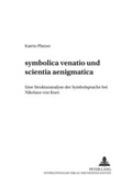 Cover: &laquo;symbolica venatio&raquo; und &laquo;scientia aenigmatica&raquo; - Peter Lang Verlag
