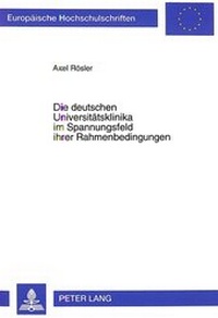 Abbildung von: Die deutschen Universitätsklinika im Spannungsfeld ihrer Rahmenbedingungen - Peter Lang Verlag