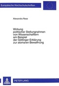 Cover: Wirkung politischer Stellungnahmen von Wissenschaftlern am Beispiel der G&ouml;ttinger Erkl&auml;rung zur atomaren Bewaffnung - Peter Lang Verlag