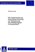 Cover: Die Implementierung einer Share Economy zur Reduzierung der Arbeitslosigkeit in Deutschland - Peter Lang Verlag