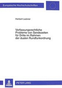 Abbildung von: Verfassungsrechtliche Probleme von Sendezeiten für Dritte im Rahmen der dualen Rundfunkordnung - Peter Lang Verlag