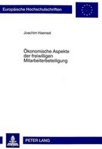 Abbildung von: Ökonomische Aspekte der freiwilligen Mitarbeiterbeteiligung - Peter Lang Verlag
