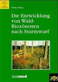 Abbildung von: Die Entwicklung von Wald-Biozönosen nach Sturmwurf - ecomed Storck