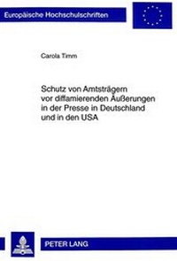 Abbildung von: Schutz von Amtsträgern vor diffamierenden Äußerungen in der Presse in Deutschland und in den USA - Peter Lang Verlag