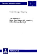 Abbildung von: The Healing of Blind Bartimaeus (Mk 10,46-52) in the Markan Context - Peter Lang Verlag