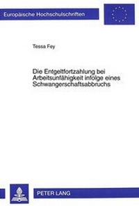 Abbildung von: Die Entgeltfortzahlung bei Arbeitsunfähigkeit infolge eines Schwangerschaftsabbruchs - Peter Lang Verlag