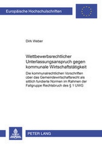 Abbildung von: Wettbewerbsrechtlicher Unterlassungsanspruch gegen kommunale Wirtschaftstätigkeit - Peter Lang Verlag