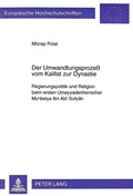 Cover: Der Umwandlungsproze&szlig; vom Kalifat zur Dynastie - Peter Lang Verlag