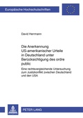 Cover: Die Anerkennung US-amerikanischer Urteile in Deutschland unter Beruecksichtigung des ordre public - Peter Lang Verlag