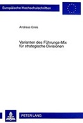 Cover: Varianten des F&uuml;hrungs-Mix f&uuml;r strategische Divisionen - Peter Lang Verlag