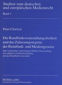 Abbildung von: Die Rundfunkveranstaltungsfreiheit und das Zulassungsregime der Rundfunk- und Mediengesetze - Peter Lang Verlag