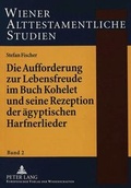 Cover: Die Aufforderung zur Lebensfreude im Buch Kohelet und seine Rezeption der &auml;gyptischen Harfnerlieder - Peter Lang Verlag