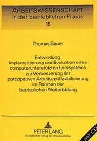 Abbildung von: Entwicklung, Implementierung und Evaluation eines computerunterstützten Lernsystems zur Verbesserung der partizipativen Arbeitszeitflexibilisierung im Rahmen der betrieblichen Weiterbildung - Peter Lang Verlag