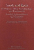 Cover: Gnade und Recht- Beitr&auml;ge aus Ethik, Moraltheologie und Kirchenrecht - Peter Lang Verlag