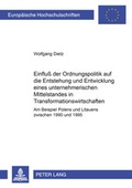 Cover: Einflu&szlig; der Ordnungspolitik auf die Entstehung und Entwicklung eines unternehmerischen Mittelstandes in Transformationswirtschaften - Peter Lang Verlag