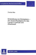 Cover: Entwicklung von Kompetenz - ein neues Paradigma f&uuml;r das Lernen in Schule und Arbeitswelt - Peter Lang Verlag