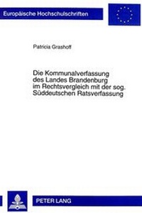 Abbildung von: Die Kommunalverfassung des Landes Brandenburg im Rechtsvergleich mit der sog. Süddeutschen Ratsverfassung - Peter Lang Verlag