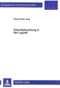 Abbildung von: Zukunftsforschung in der Logistik - Peter Lang Verlag