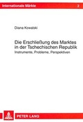 Cover: Die Erschlie&szlig;ung des Marktes in der Tschechischen Republik - Peter Lang Verlag
