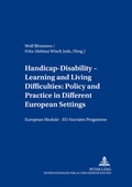 Cover: Handicap - Disability - Learning and Living Difficulties: Policy and Practice in Different European Settings- Behinderung - Beeintr&auml;chtigung - Lern- und Lebensschwierigkeiten: Politik und Praxis vor dem Hintergrund unterschiedlicher europ&auml;ischer Gegebe - Peter Lang Verlag