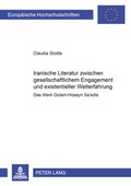 Cover: Iranische Literatur zwischen gesellschaftlichem Engagement und existentieller Welterfahrung - Peter Lang Verlag