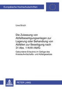 Abbildung von: Die Zulassung von Abfallbeseitigungsanlagen zur Lagerung oder Behandlung von Abfällen zur Beseitigung nach 31 Abs. 1 KrW-/AbfG - Peter Lang Verlag