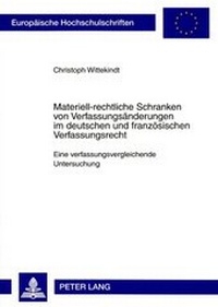 Abbildung von: Materiell-rechtliche Schranken von Verfassungsänderungen im deutschen und französischen Verfassungsrecht - Peter Lang Verlag