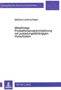 Abbildung von: Mittelfristige Produktionsprogrammplanung mit auslastungsabhängigen Vorlaufzeiten - Peter Lang Verlag