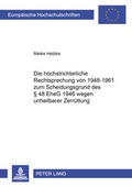 Bild: Die h&ouml;chstrichterliche Rechtsprechung von 1948-1961 zum Scheidungsgrund des &sect; 48 EheG 1946 wegen unheilbarer Zerr&uuml;ttung - Peter Lang Verlag