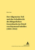 Bild: Der Allgemeine Teil und das Schuldrecht des B&uuml;rgerlichen Gesetzbuchs im Urteil von Raymond Saleilles (1855-1912) - Peter Lang Verlag
