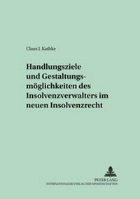 Abbildung von: Handlungsziele und Gestaltungsmöglichkeiten des Insolvenzverwalters im neuen Insolvenzrecht - Peter Lang Verlag
