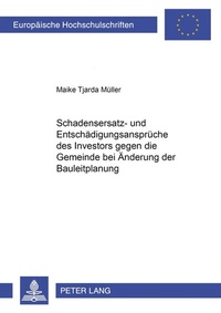 Abbildung von: Schadensersatz- und Entschädigungsansprüche des Investors gegen die Gemeinde bei Änderung der Bauleitplanung - Peter Lang Verlag