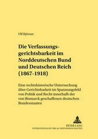 Abbildung von: Die Verfassungsgerichtsbarkeit im Norddeutschen Bund und Deutschen Reich (1867-1918) - Peter Lang Verlag