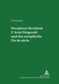 Cover: Decadence Revisited: F. Scott Fitzgerald und das europ&auml;ische Fin de si&egrave;cle - Peter Lang Verlag