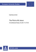 Abbildung von: The Plot to Kill Jesus - Peter Lang Verlag