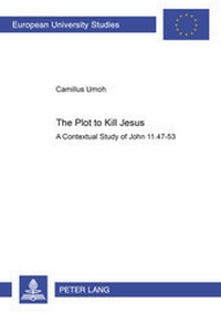 Abbildung von: The Plot to Kill Jesus - Peter Lang Verlag