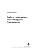 Cover: Banken, Unternehmensfinanzierung und Finanzsysteme - Peter Lang Verlag